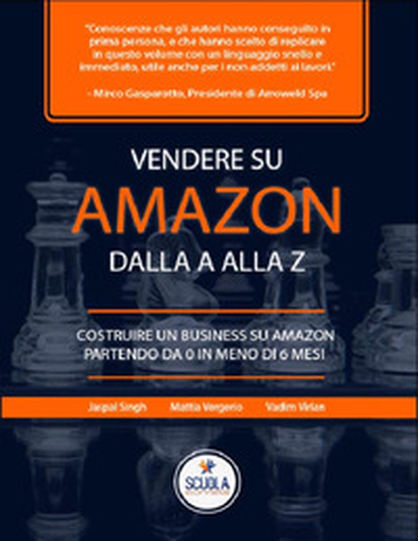 Vendere su Amazon dalla a alla z. Costruire un business su Amazon partendo da 0 in meno di 6 mesi - Librerie.coop Vendere su Amazon dalla a alla z. Costruire un business su Amazon partendo da 0 in meno di 6 mesi - Librerie.coop