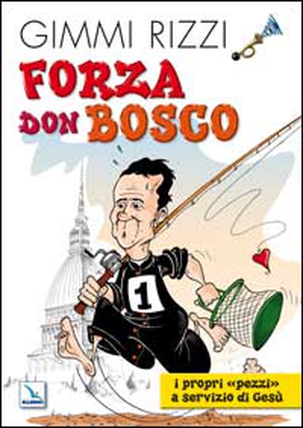 Forza Don Bosco. I propri «pezzi» a servizio di Gesù - Librerie.coop Forza Don Bosco. I propri «pezzi» a servizio di Gesù - Librerie.coop