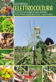 Elettrocoltura. L'uso dell'elettromagnetismo naturale per ottenere piante rigogliose e suolo fertile - Librerie.coop