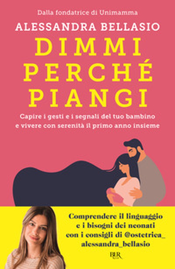Dimmi perché piangi. Capire i gesti e i segnali del tuo bambino e vivere con serenità il primo anno insieme - Librerie.coop Dimmi perché piangi. Capire i gesti e i segnali del tuo bambino e vivere con serenità il primo anno insieme - Librerie.coop