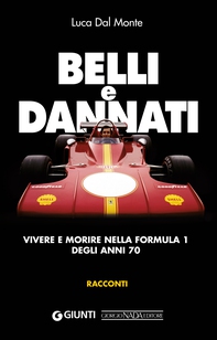 Belli e dannati. Vivere e morire nella F1 degli anni Settanta - Librerie.coop