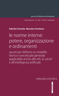 Le norme interne: potere, organizzazione e ordinamenti. Spunti per definire un modello teorico-concettuale generale applicabile anche alle reti, ai social e all'intelligenza artificiale - Librerie.coop