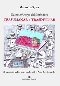 Dante nel mezzo dell'Infosfera. Trasumanàr/Trasdivinàr - Librerie.coop Dante nel mezzo dell'Infosfera. Trasumanàr/Trasdivinàr - Librerie.coop