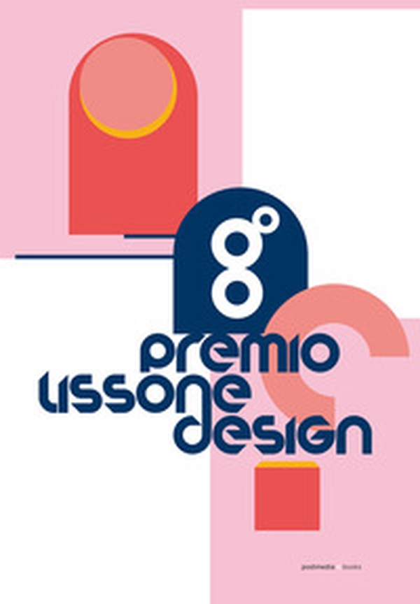 Premio Lissone Design. 8ª edizione - Librerie.coop Premio Lissone Design. 8ª edizione - Librerie.coop