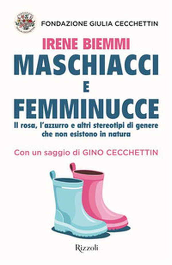 Maschiacci e femminucce. Il rosa, l'azzurro e altri stereotipi di genere che non esistono in natura - Librerie.coop