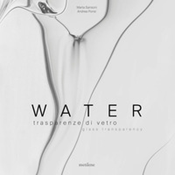 Water. Trasparenze di vetro-Glass transparency. Ediz. italiana e inglese - Librerie.coop Water. Trasparenze di vetro-Glass transparency. Ediz. italiana e inglese - Librerie.coop
