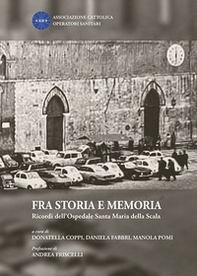 Fra storia e memoria. Ricordi dell'Ospedale Santa Maria della Scala - Librerie.coop
