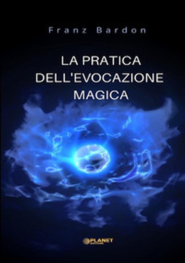 La pratica dell'evocazione magica - Librerie.coop La pratica dell'evocazione magica - Librerie.coop