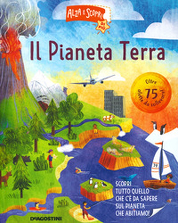 Il pianeta Terra. Alza e scopri di più - Librerie.coop Il pianeta Terra. Alza e scopri di più - Librerie.coop
