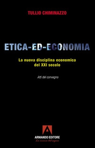 Etica-ed-economia. La nuova disciplina economica del XXI secolo. Atti del Convegno - Librerie.coop