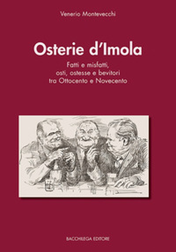 Osterie d'Imola. Fatti e misfatti, osti, ostesse e bevitori tra Ottocento e Novecento - Librerie.coop Osterie d'Imola. Fatti e misfatti, osti, ostesse e bevitori tra Ottocento e Novecento - Librerie.coop