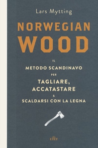 Norwegian wood. Il metodo scandinavo per tagliare, accatastare & scaldarsi con la legna - Librerie.coop