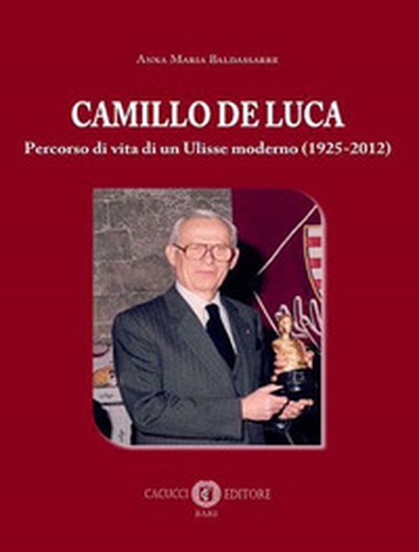 Camillo De Luca. Percorso di vita di un Ulisse moderno (1925-2012) - Librerie.coop Camillo De Luca. Percorso di vita di un Ulisse moderno (1925-2012) - Librerie.coop