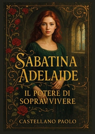 Sabatina Adelaide. Il potere di sopravvivere - Librerie.coop
