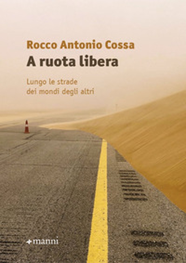 A ruota libera. Lungo le strade dei mondi degli altri - Librerie.coop A ruota libera. Lungo le strade dei mondi degli altri - Librerie.coop