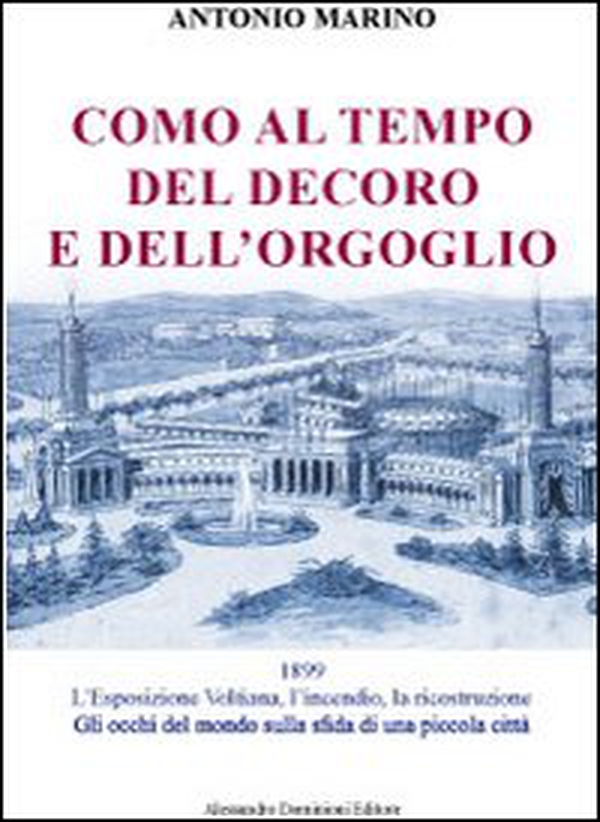 Como al tempo del decoro e dell'orgoglio. L'esposizione Voltiana, l'incendio e la ricostruzione. Gli occhi del mondo sulla sfida di una piccola città - Librerie.coop