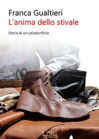 L'anima dello stivale. Storia di un calzaturificio - Librerie.coop