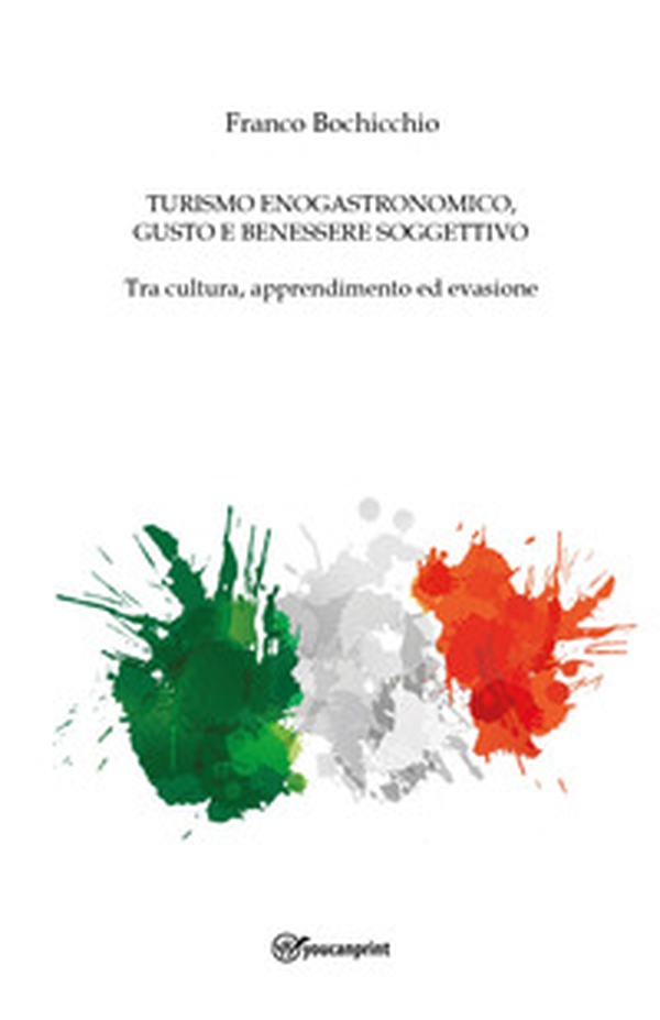Turismo enogastronomico, gusto e benessere soggettivo. Tra cultura, apprendimento ed evasione - Librerie.coop Turismo enogastronomico, gusto e benessere soggettivo. Tra cultura, apprendimento ed evasione - Librerie.coop