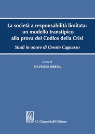 La società a responsabilità limitata: un modello transtipico alla prova del Codice della Crisi. Studi in onore di Oreste Cagnasso - Librerie.coop
