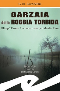 Garzaia della Roggia Torbida. Oltrepò Pavese. Un nuovo caso per Manlio Rune - Librerie.coop