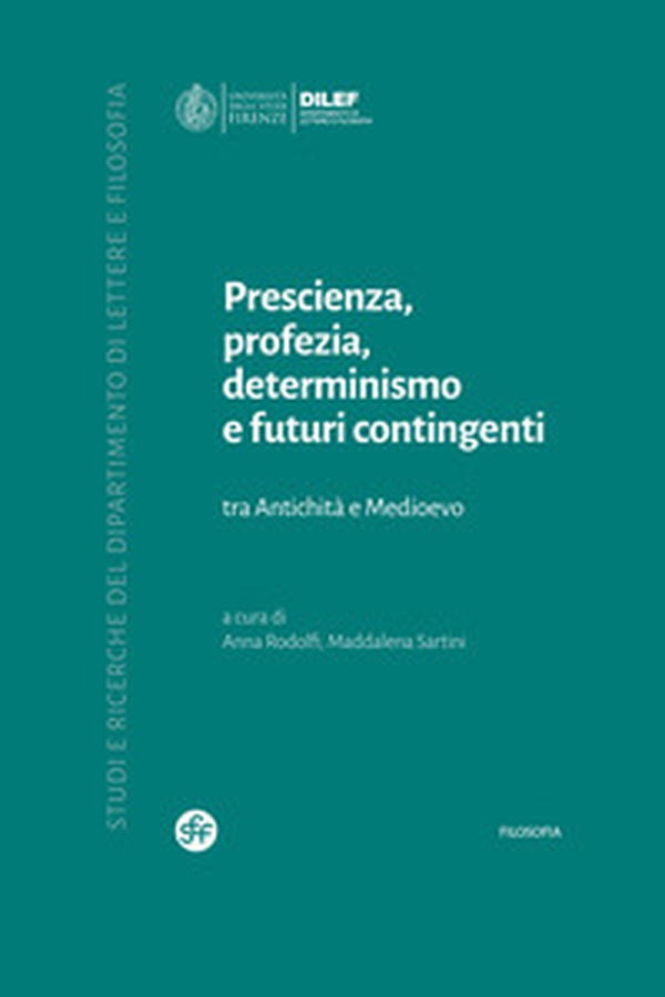 Prescienza, profezia, determinismo e futuri contingenti. Tra Antichità e Medioevo - Librerie.coop