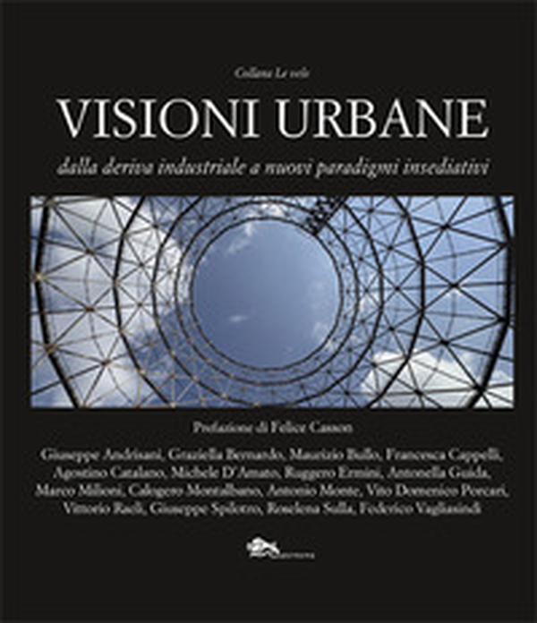Visioni urbane. Dalla deriva industriale a nuovi paradigmi insediativi - Librerie.coop