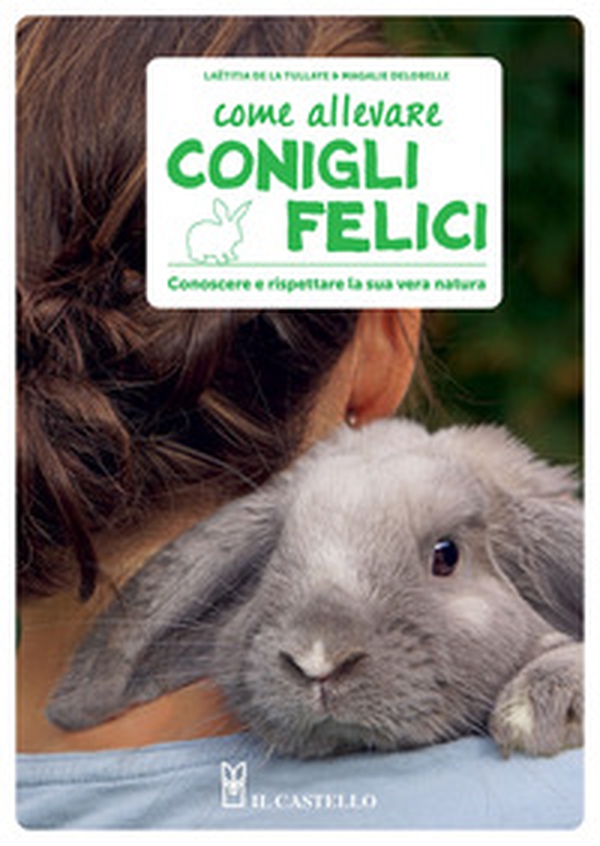 Come allevare conigli felici. Conoscere e rispettare la sua vera natura - Librerie.coop Come allevare conigli felici. Conoscere e rispettare la sua vera natura - Librerie.coop