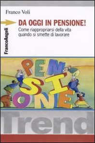 Da oggi in pensione! Come riappropriarsi della vita quando si smette di lavorare - Librerie.coop Da oggi in pensione! Come riappropriarsi della vita quando si smette di lavorare - Librerie.coop