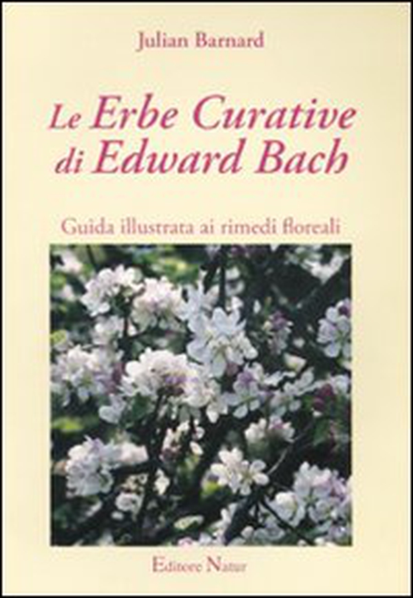 Le erbe curative di Edward Bach. Guida illustrata ai rimedi floreali - Librerie.coop Le erbe curative di Edward Bach. Guida illustrata ai rimedi floreali - Librerie.coop