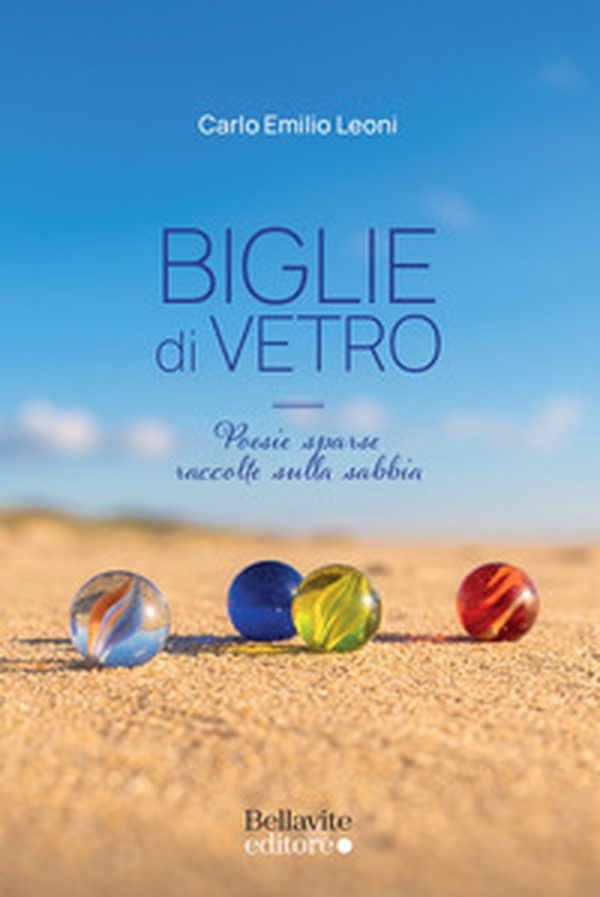 Biglie di vetro. Poesie sparse raccolte sulla sabbia - Librerie.coop