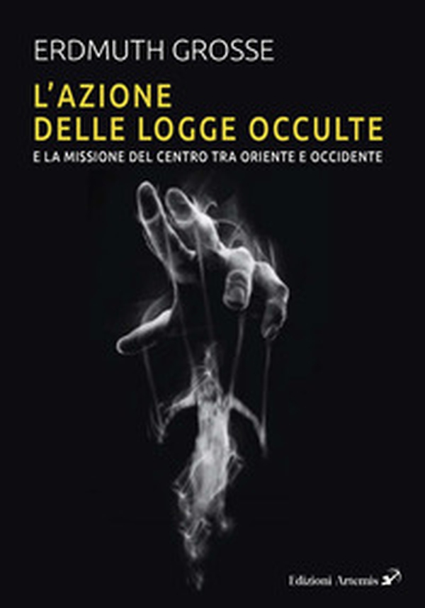 L'azione delle logge occulte e la missione del Centro fra Oriente e Occidente - Librerie.coop