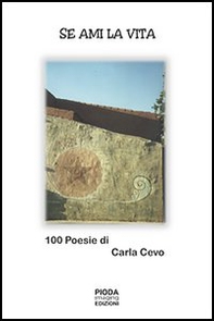 Se ami la vita. 100 poesie di Carla Cevo - Librerie.coop