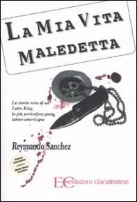 La mia vita maledetta. La storia vera di un Latin King, la più pericolosa gang latino-americana - Librerie.coop