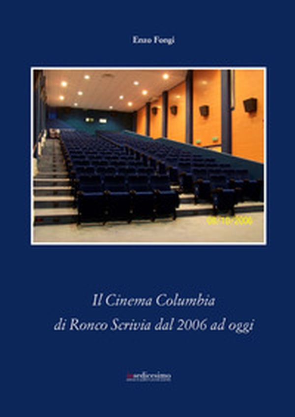 Il cinema Columbia di Ronco Scrivia dal 2006 ai giorni nostri - Librerie.coop Il cinema Columbia di Ronco Scrivia dal 2006 ai giorni nostri - Librerie.coop