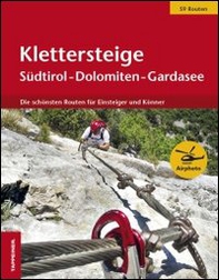 Klettersteige Südtirol-Dolomiten-Gardasee. Die schönsten Routen für Einsteiger und Könner - Librerie.coop