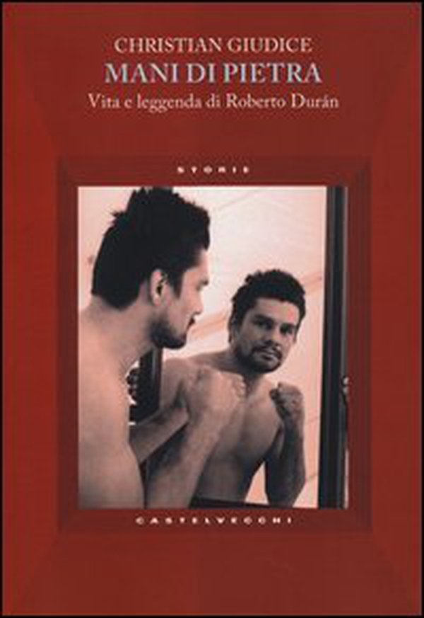 Mani di pietra. Vita e la leggenda di Roberto Durán - Librerie.coop Mani di pietra. Vita e la leggenda di Roberto Durán - Librerie.coop