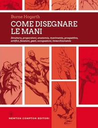 Come disegnare le mani. Struttura, proporzioni, anatomia, movimento, prospettiva, artifici, funzioni, gesti, occupazioni, invecchiamento - Librerie.coop