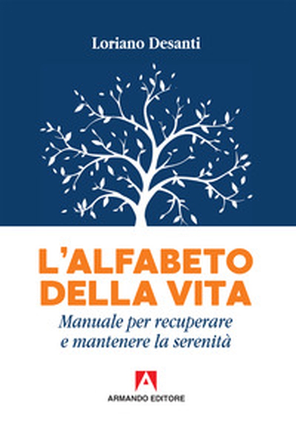 L'alfabeto della vita. Manuale per recuperare e mantenere la serenità - Librerie.coop L'alfabeto della vita. Manuale per recuperare e mantenere la serenità - Librerie.coop