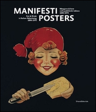 Manifesti. Mangiare e bere nella pubblicità italiana (1890-1970). Ediz. italiana e inglese - Librerie.coop