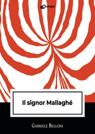 Il signor Mallaghè - Librerie.coop Il signor Mallaghè - Librerie.coop