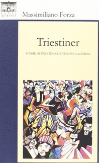Triestiner. Storie di triestini che vivono a London - Librerie.coop