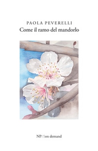 Come il ramo del mandorlo - Librerie.coop Come il ramo del mandorlo - Librerie.coop