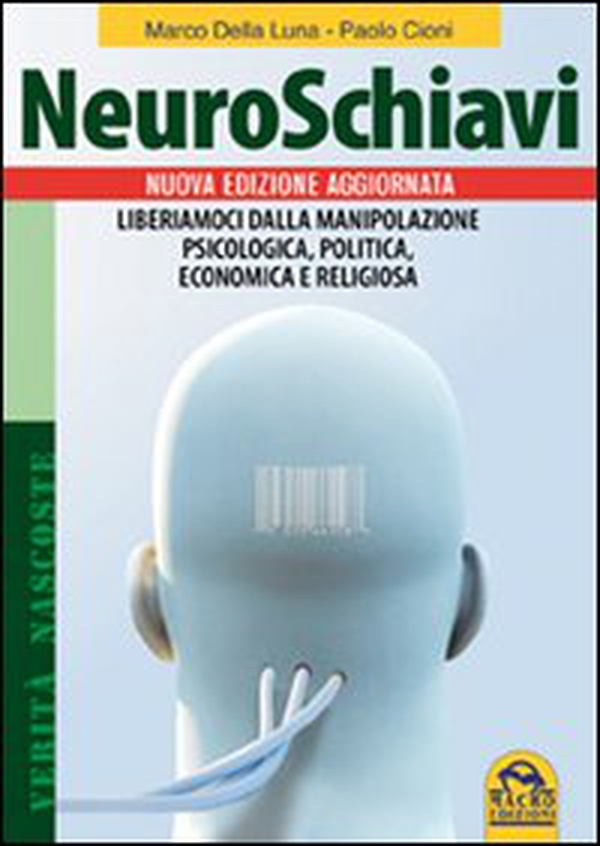 Neuroschiavi. Liberiamoci dalla manipolazione psicologica, politica, economica e religiosa - Librerie.coop Neuroschiavi. Liberiamoci dalla manipolazione psicologica, politica, economica e religiosa - Librerie.coop
