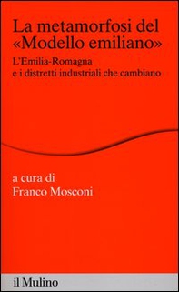 La metamorfosi del «modello emiliano». L'Emilia-Romagna e i distretti industriali che cambiano - Librerie.coop