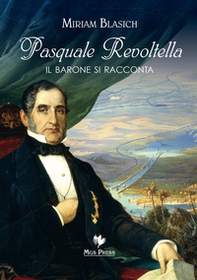 Pasquale Revoltella. Il barone si racconta - Librerie.coop
