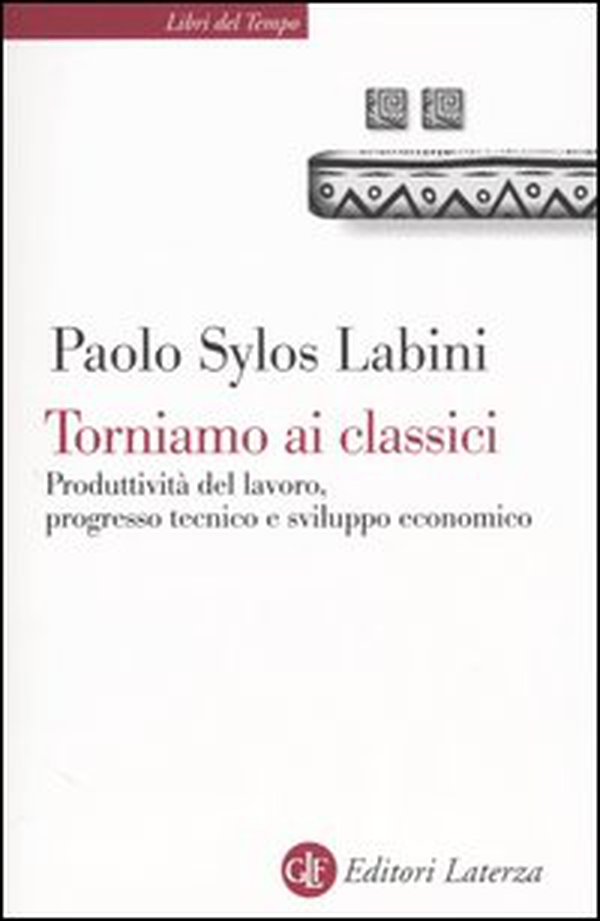 Torniamo ai classici. Produttività del lavoro, progresso tecnico e sviluppo economico - Librerie.coop Torniamo ai classici. Produttività del lavoro, progresso tecnico e sviluppo economico - Librerie.coop