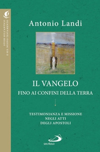 Il Vangelo fino ai confini della terra. Testimonianze e missione negli Atti degli apostoli - Librerie.coop