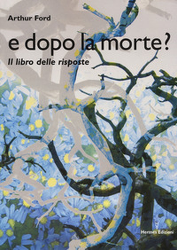 E dopo la morte? Il libro delle risposte - Librerie.coop E dopo la morte? Il libro delle risposte - Librerie.coop