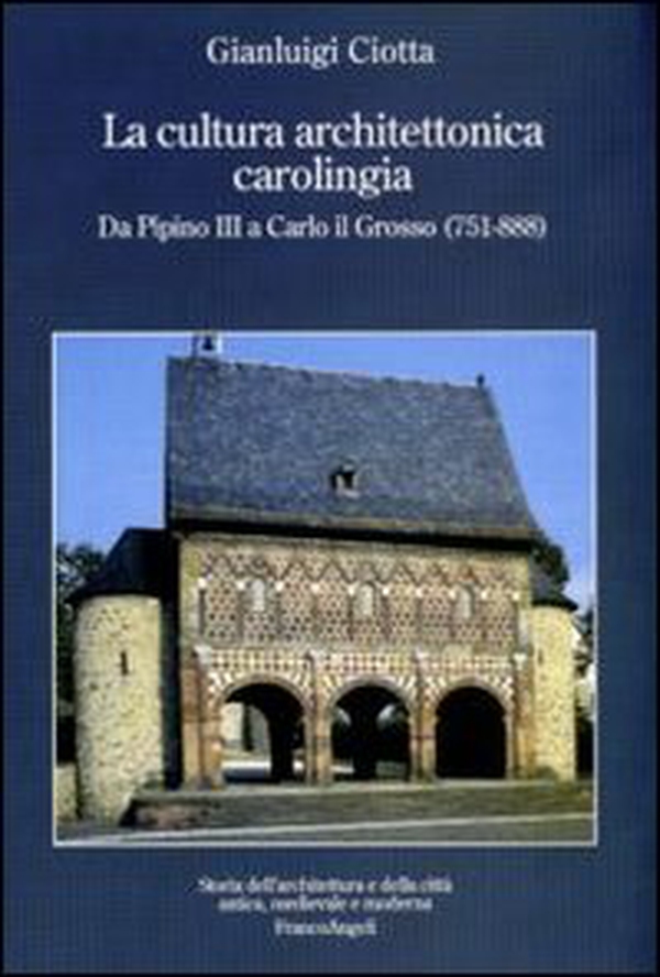 La cultura architettonica carolingia. Da Pipino III a Carlo il Grosso (751-888) - Librerie.coop La cultura architettonica carolingia. Da Pipino III a Carlo il Grosso (751-888) - Librerie.coop