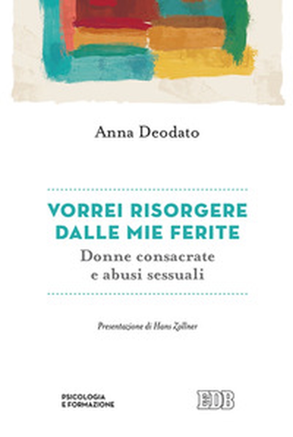 Vorrei risorgere dalle mie ferite. Donne consacrate e abusi sessuali - Librerie.coop Vorrei risorgere dalle mie ferite. Donne consacrate e abusi sessuali - Librerie.coop